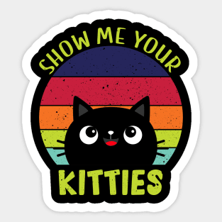 Show Me Your Kitties Vintage Funny Show Me Your Kitties Gift Idea for Cat Lovers Sticker